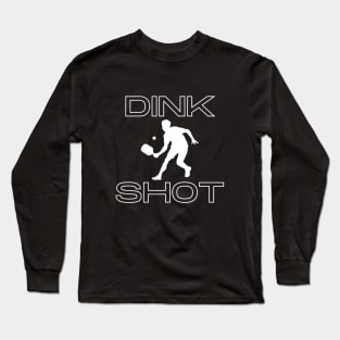 Dink Shot- a pickleball term design Long Sleeve T-Shirt
